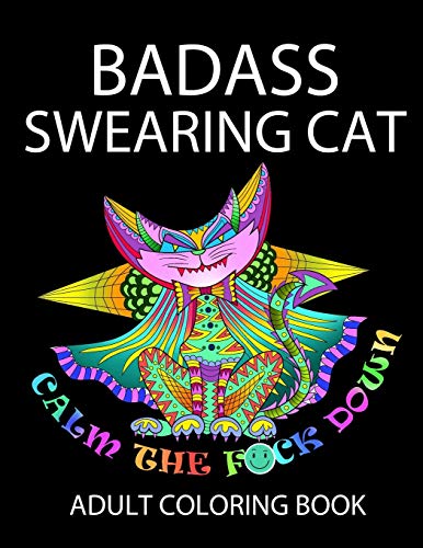 Badass Swearing Cat: Calm the F*ck Down (swearing coloring book for adults)  - Alexander, John: 9781091665521 - AbeBooks